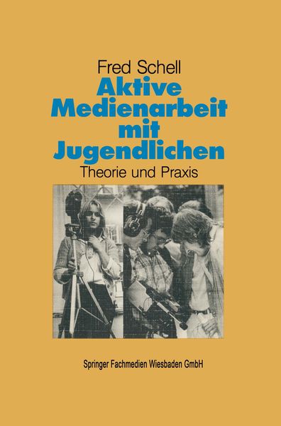 Aktive Medienarbeit mit Jugendlichen, Taschenbuch von Fred Schell, VS Verlag für Sozialwissenschaften, 9783810007254