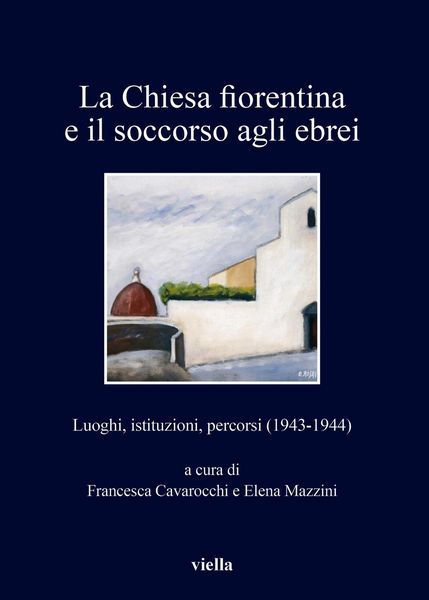 Produktbild: La chiesa fiorentina e il soccorso agli ebrei. Luoghi, istituzioni, percorsi (1943-1944)