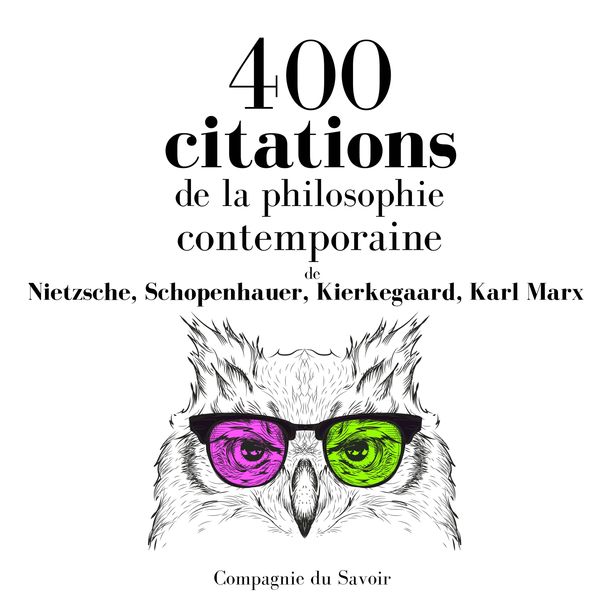 400 citations de la philosophie contemporaine - Nietzsche,Arthur Schopenhauer,Kierkegaard,Karl Marx, Audio, 9782821111578