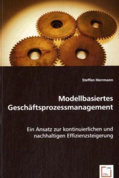Herrmann, S: Modellbasiertes Geschäftsprozessmanagement, Taschenbuch von Steffen Herrmann, VDM, 9783836471114