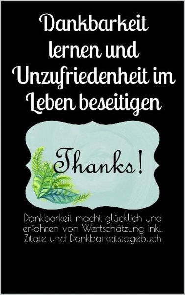 Produktbild: Dankbarkeit lernen und Unzufriedenheit im Leben beseitigen