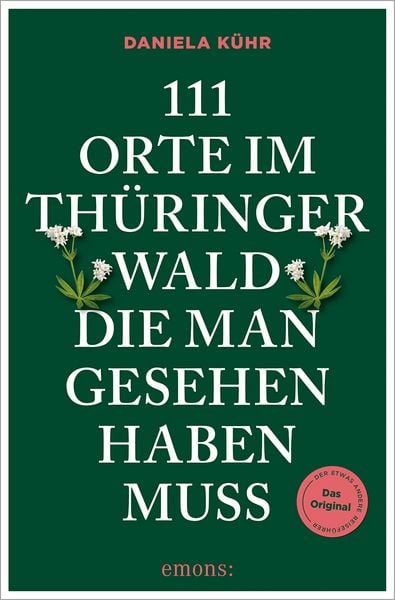 111 Orte im Thüringer Wald, die man gesehen haben muss, Taschenbuch von Daniela Kühr, Emons Verlag, 978-3-7408-2514-0