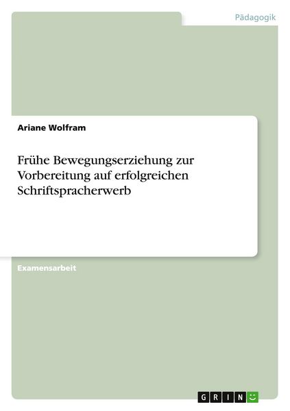 Frühe Bewegungserziehung zur Vorbereitung auf erfolgreichen Schriftspracherwerb, Taschenbuch von Ariane Wolfram, GRIN, 9783640854011