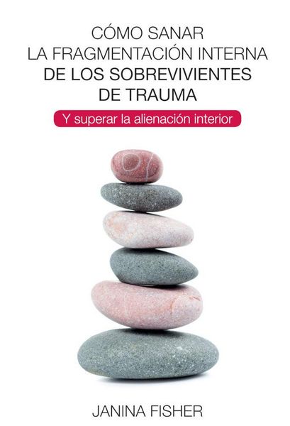 Produktbild: C&oacute;mo sanar la fragmentaci&oacute;n interna de los sobrevivientes de trauma : y superar la alienaci&oacute;n interior