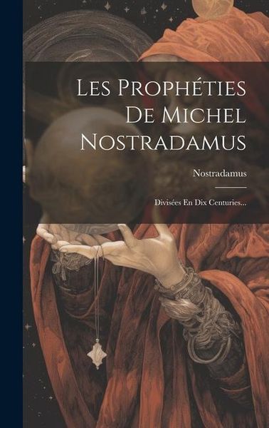 Produktbild: Les Proph&eacute;ties De Michel Nostradamus: Divis&eacute;es En Dix Centuries...