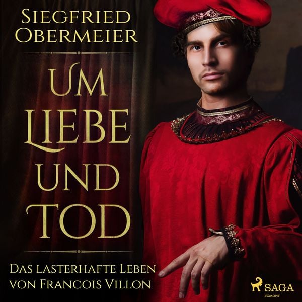 Produktbild: Um Liebe und Tod - Das lasterhafte Leben von Francois Villon