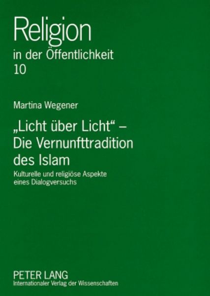 Produktbild: &laquo;Licht &uuml;ber Licht&raquo; &ndash; Die Vernunfttradition des Islam