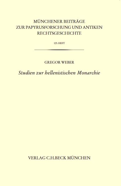 Produktbild: M&uuml;nchener Beitr&auml;ge zur Papyrusforschung Heft 123: Studien zur hellenistischen Monarchie