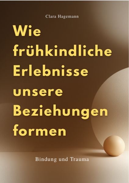 Produktbild: Wie Fr&uuml;hkindliche Erlebnisse Unsere Beziehungen Formen