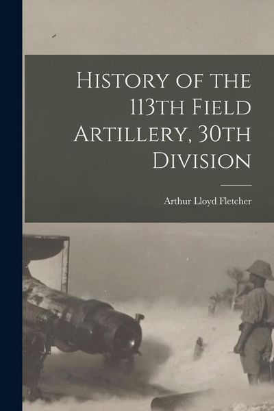 Produktbild: History of the 113th Field Artillery, 30th Division