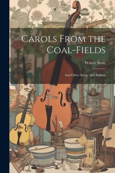 Produktbild: Carols From the Coal-Fields: And Other Songs And Ballads