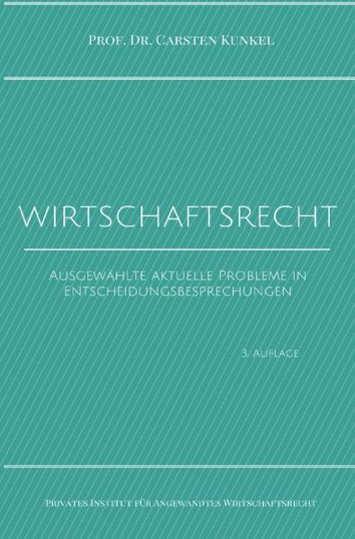 Schriftenreihe des Privaten Intituts für Angewandtes Wirtschaftsrecht / Wirtschaftsrecht, Taschenbuch von iur. Carsten Kunkel, Epubli, 9783746793405