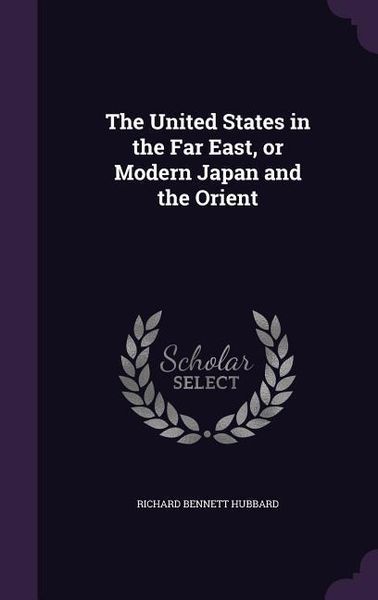 Produktbild: The United States in the Far East, or Modern Japan and the Orient