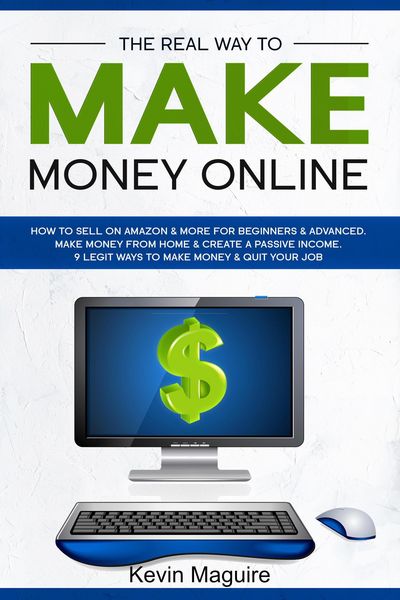 Produktbild: The Real Way to Make Money Online: How to Sell on Amazon & More for Beginners & Advanced. Make Money From Home & Create a Passive Income. 9 Legit Ways