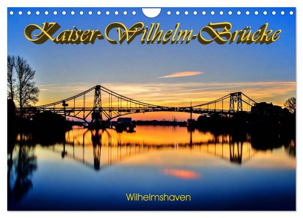 Kaiser-Wilhelm-Brücke Wilhelmshaven (Wandkalender 2024 DIN A4 quer), CALVENDO Monatskalender