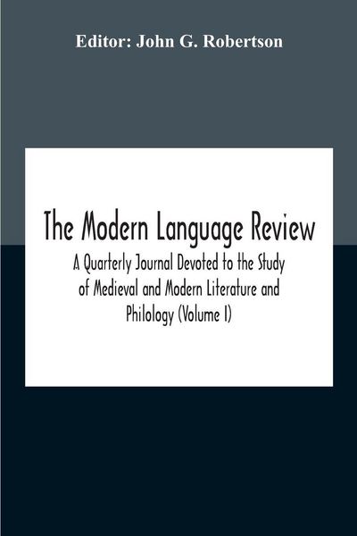 Produktbild: The Modern Language Review; A Quarterly Journal Devoted To The Study Of Medieval And Modern Literature And Philology (Volume I)
