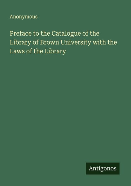 Produktbild: Preface to the Catalogue of the Library of Brown University with the Laws of the Library