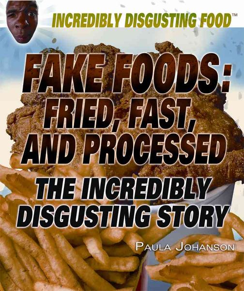 Produktbild: Fake Foods: Fried, Fast, and Processed: The Incredibly Disgusting Story