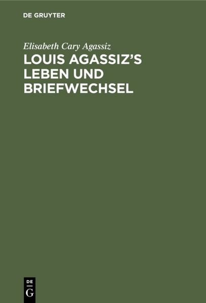 Produktbild: Louis Agassiz&rsquo;s Leben und Briefwechsel