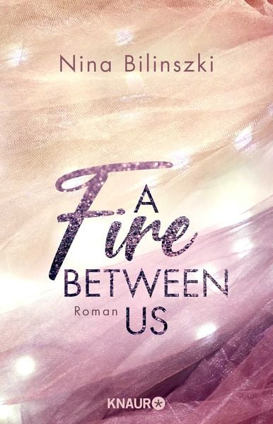 A Fire Between Us, Taschenbuch von Nina Bilinszki, Knaur Taschenbuch