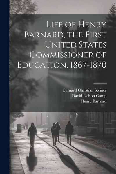 Produktbild: Life of Henry Barnard, the First United States Commissioner of Education, 1867-1870