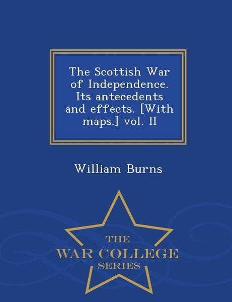 Produktbild: The Scottish War of Independence. Its antecedents and effects. [With maps.] vol. II - War College Series