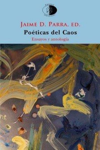 Produktbild: Po&eacute;ticas del caos : el poema en prosa y la fragmentaci&oacute;n desde Novalis al postfilopostismo : ensayo y antolog&iacute;a