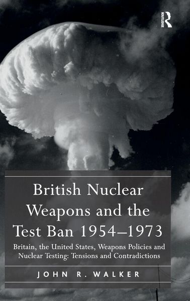 Produktbild: British Nuclear Weapons and the Test Ban 1954-1973