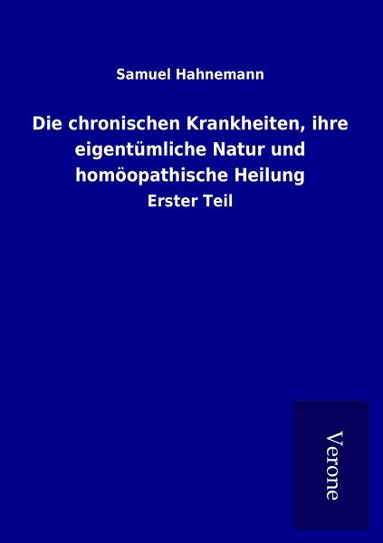 Produktbild: Die chronischen Krankheiten, ihre eigent&uuml;mliche Natur und hom&ouml;opathische Heilung