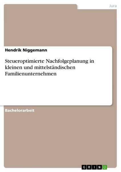 Steueroptimierte Nachfolgeplanung in kleinen und mittelständischen Familienunternehmen, Taschenbuch von Hendrik Niggemann, GRIN, 9783668721623