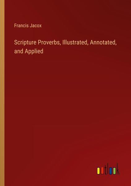 Produktbild: Scripture Proverbs, Illustrated, Annotated, and Applied
