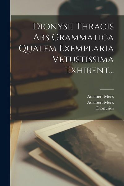 Produktbild: Dionysii Thracis Ars Grammatica Qualem Exemplaria Vetustissima Exhibent...