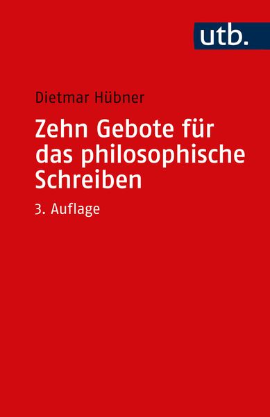Zehn Gebote für das philosophische Schreiben, Taschenbuch von Dietmar Hübner, Utb GmbH, 978-3-8252-5998-3