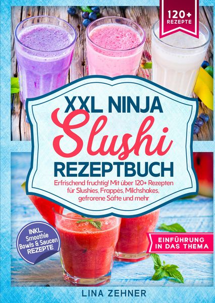 XXL Ninja Slushi Rezeptbuch, Gebundene Ausgabe von Lina Zehner, Tredition, 9783384538543