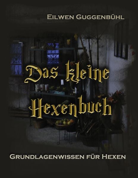 Das kleine Hexenbuch, Taschenbuch von Eilwen Guggenbühl, BoD – Books on Demand, 9783839127346