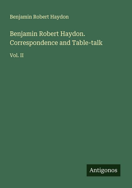 Produktbild: Benjamin Robert Haydon. Correspondence and Table-talk