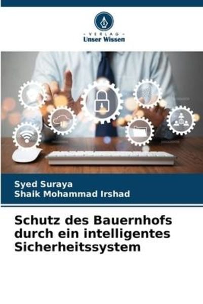 Schutz des Bauernhofs durch ein intelligentes Sicherheitssystem, Taschenbuch von Syed Suraya , Shaik Mohammad Irshad, Verlag Unser Wissen,