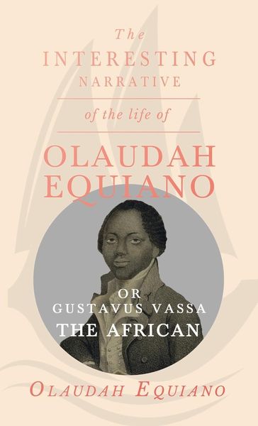 Produktbild: The Interesting Narrative of the Life of Olaudah Equiano, Or Gustavus Vassa, The African.
