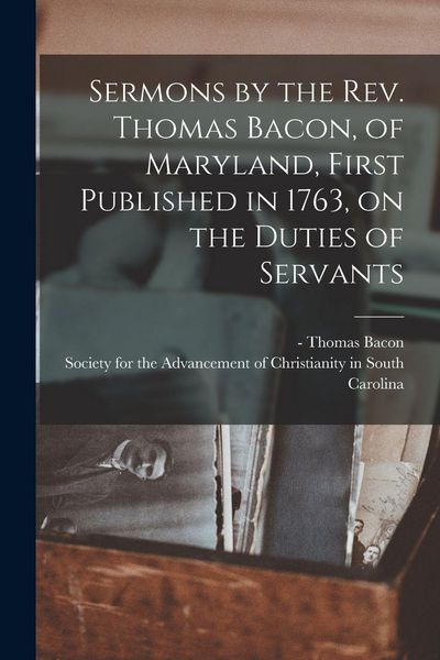 Produktbild: Sermons by the Rev. Thomas Bacon, of Maryland, First Published in 1763, on the Duties of Servants