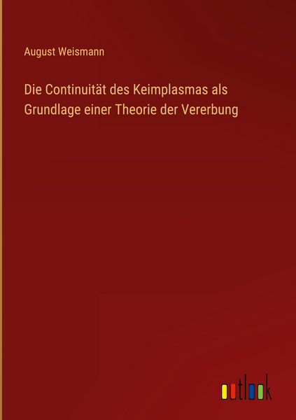 Produktbild: Die Continuit&auml;t des Keimplasmas als Grundlage einer Theorie der Vererbung