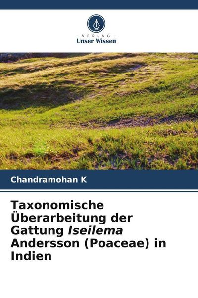 Produktbild: Taxonomische &Uuml;berarbeitung der Gattung Iseilema Andersson (Poaceae) in Indien