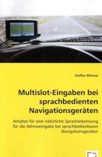 Rhinow, S: Multislot-Eingaben bei sprachbedienten Navigation, Taschenbuch von Steffen Rhinow, VDM, 9783639060010
