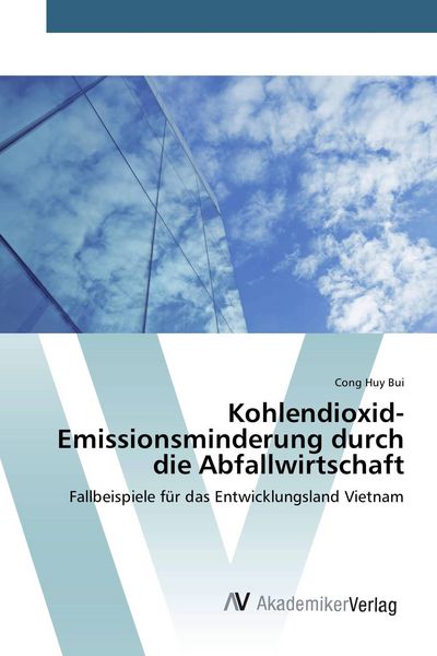 Kohlendioxid-Emissionsminderung durch die Abfallwirtschaft, Taschenbuch von Cong Huy Bui, AV Akademikerverlag, 9783639384871