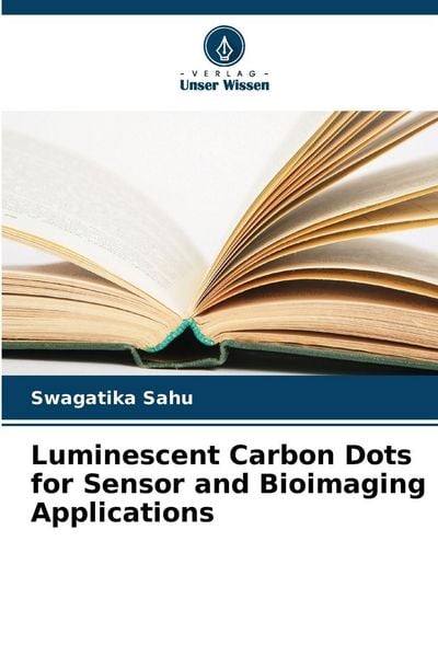 Luminescent Carbon Dots for Sensor and Bioimaging Applications, Taschenbuch von Swagatika Sahu, Verlag Unser Wissen, 9786209311505