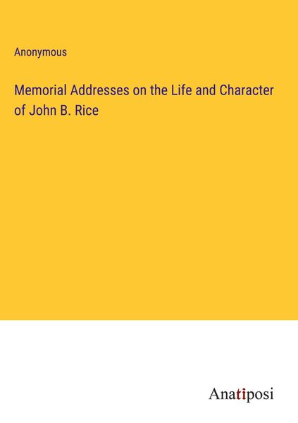 Produktbild: Memorial Addresses on the Life and Character of John B. Rice