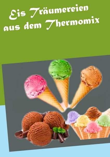 Produktbild: Eis Tr&auml;umereien aus dem Thermomix