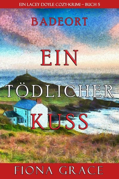 Produktbild: Ein t&ouml;dlicher Kuss (Ein Cozy-Krimi mit Lacey Doyle - Buch 5)