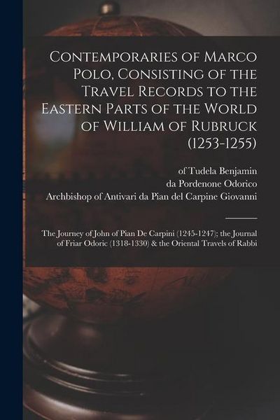 Produktbild: Contemporaries of Marco Polo, Consisting of the Travel Records to the Eastern Parts of the World of William of Rubruck (1253-1255); the Journey of Joh
