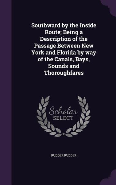 Produktbild: Southward by the Inside Route; Being a Description of the Passage Between New York and Florida by way of the Canals, Bays, Sounds and Thoroughfares