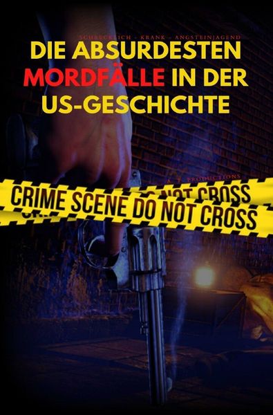 Produktbild: DIE ABSURDESTEN MORDF&Auml;LLE IN DER US-GESCHICHTE | Schrecklich - Krank - Angsteinjagend
